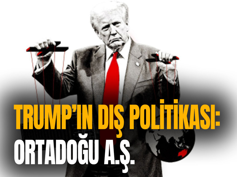 Trump’ın dış politikası: Ortadoğu A.Ş.