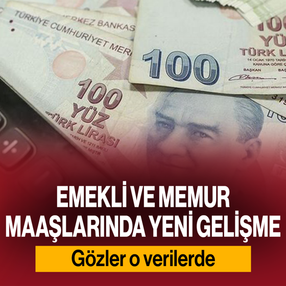 Memur ve emeklinin maaşında yeni gelişme: Gözler o verilerde