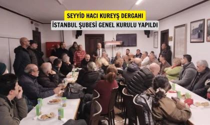 Seyyid Hacı Kureyş Dergahı İstanbul şubesi genel kurul yaptı