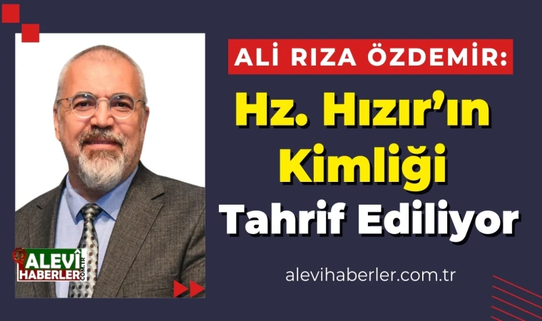 Hızır aleyhisselam’ın kimliğini tahrif etmeye dönük bazı güncel çalışmalar