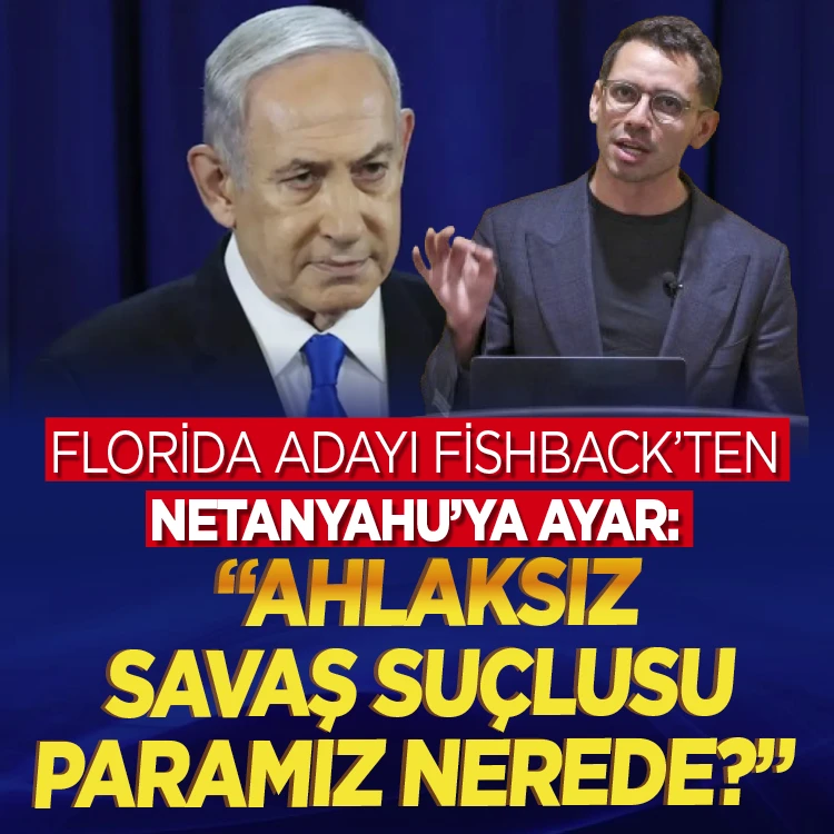 Florida adayı Fishback’ten Netanyahu’ya ayar: “Ahlaksız savaş suçlusu paramız nerede?”